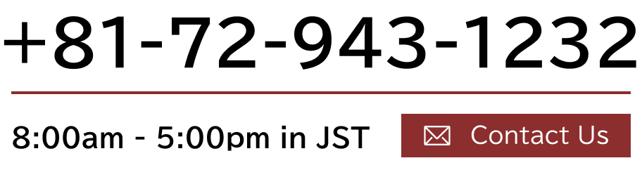 +81-72-943-1232 Business Hours 8:00-17:00